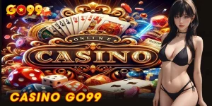 Go99 Casino - Sòng bài giải trí top 1 thị trường